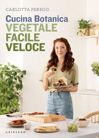 Ven.Pr.Ed. Srl, Cucina Botanica. Vegetale, facile, veloce, Carlotta Perego,  9788858038635