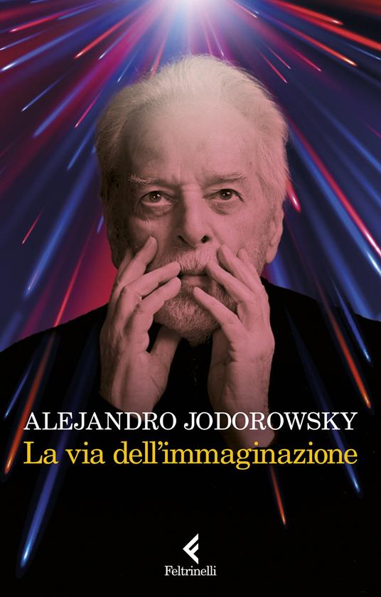 Ven.Pr.Ed. Srl, La via dell'immaginazione. Dalla psicomagia alla  psicotrance, Alejandro Jodorowsky, 9788807493720